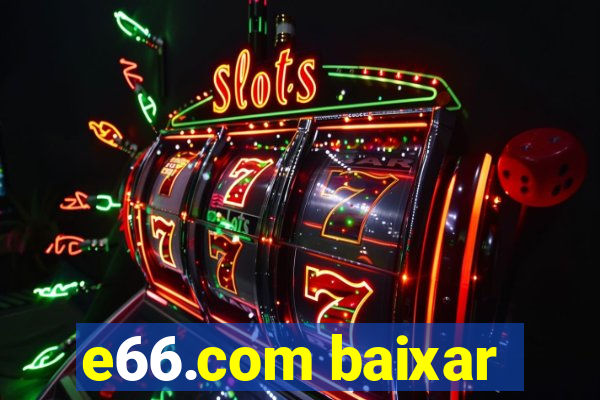 e66.com baixar